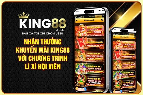 Nhận thưởng khuyến mãi King88 với chương trình lì xì hội viên