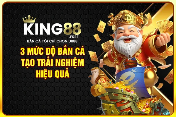 3 mức độ bắn cá tạo trải nghiệm hiệu quả