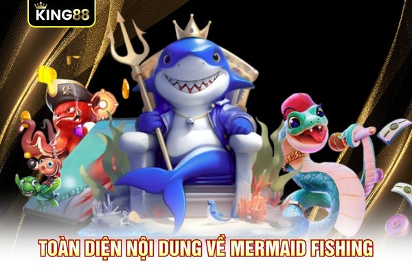 Toàn diện nội dung về Mermaid Fishing Toàn diện nội dung về Mermaid Fishing