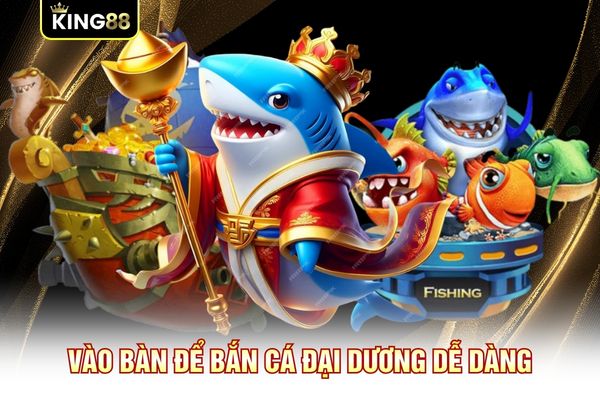 Vào bàn để bắn cá đại dương dễ dàng Vào bàn để bắn cá đại dương dễ dàng